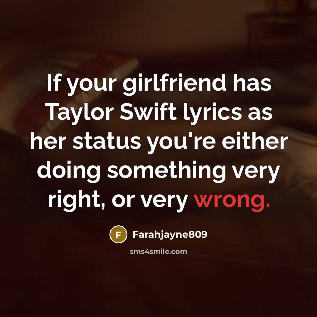 “If your girlfriend has Taylor Swift lyrics as her status…” quote by Farahjayne809