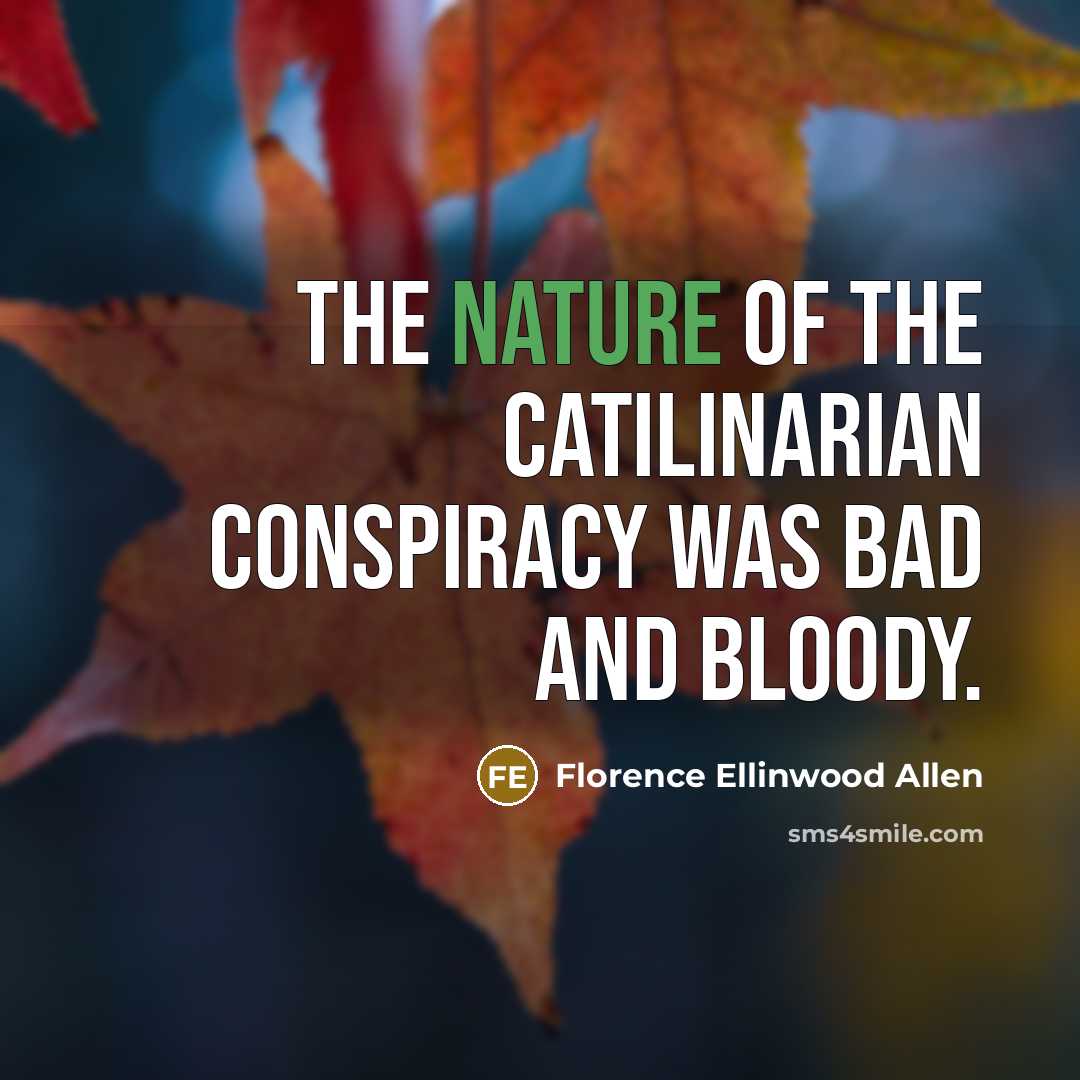“The nature of the Catilinarian conspiracy was bad and bloody.…” quote by Florence Ellinwood Allen