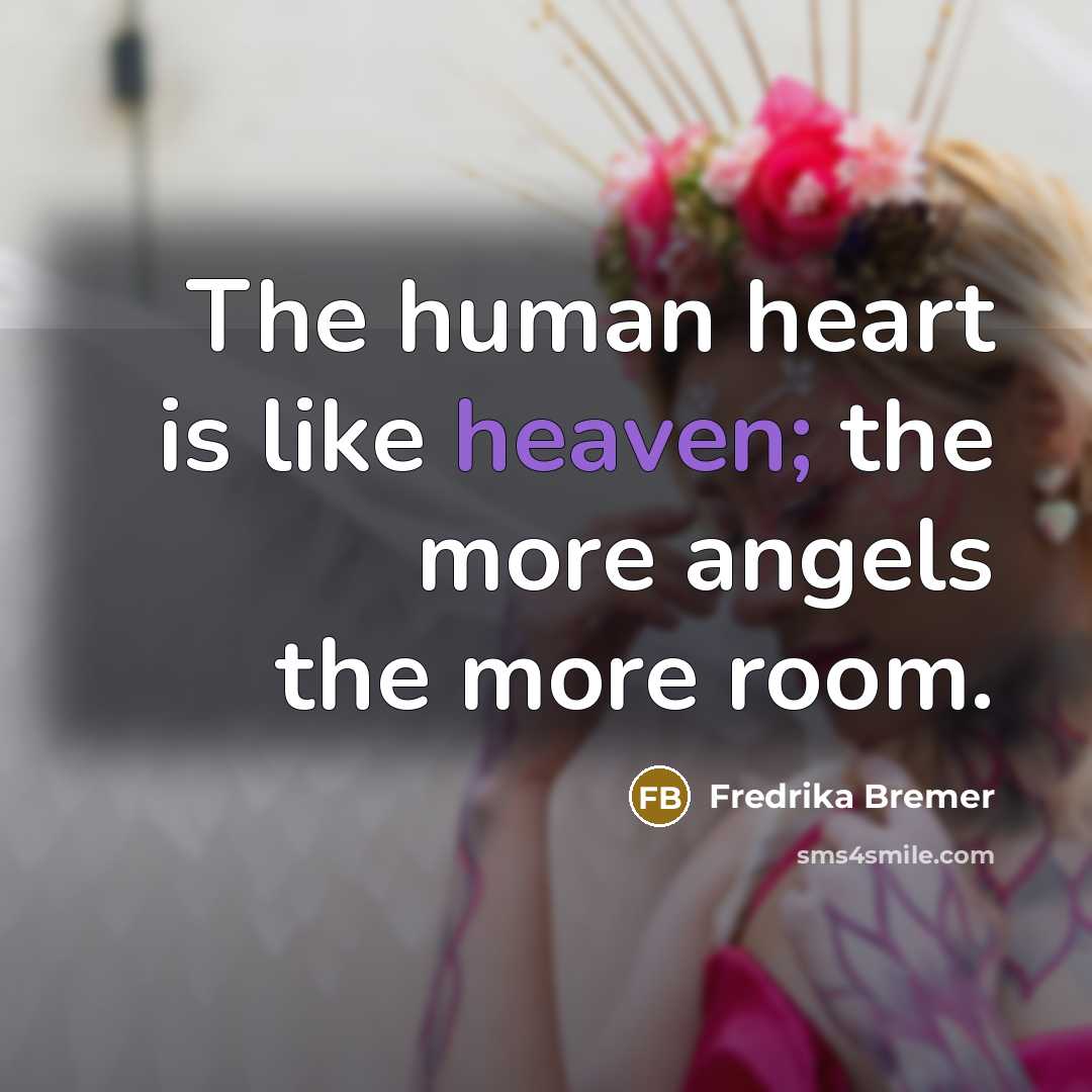“The human heart is like heaven; the more angels the…” quote by Fredrika Bremer