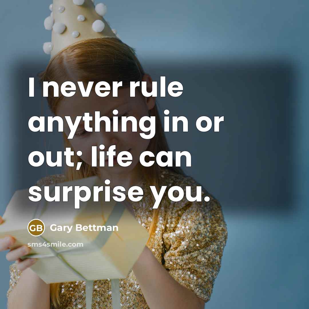 “I never rule anything in or out; life can surprise…” quote by Gary Bettman