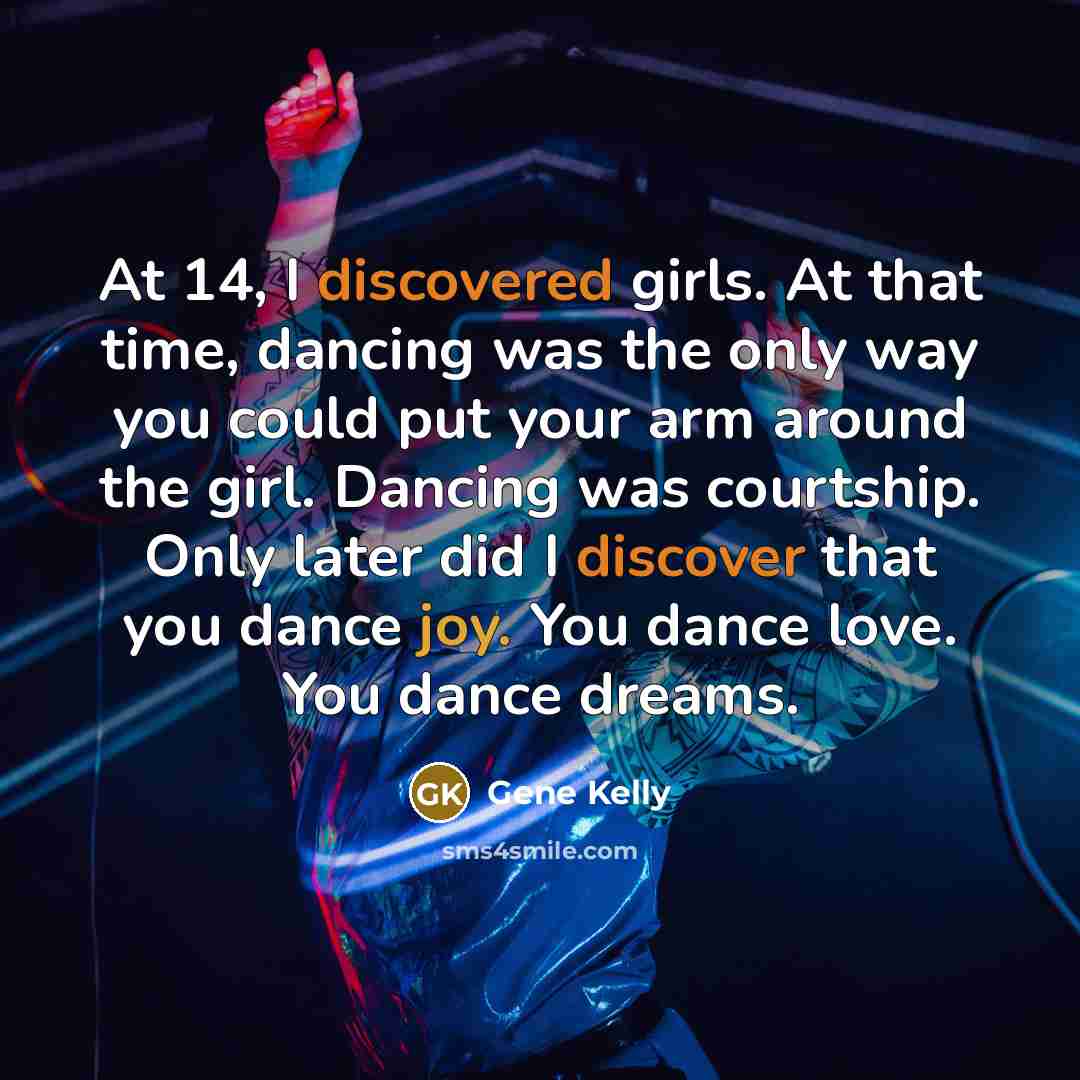 “At 14, I discovered girls. At that time, dancing was…” quote by Gene Kelly