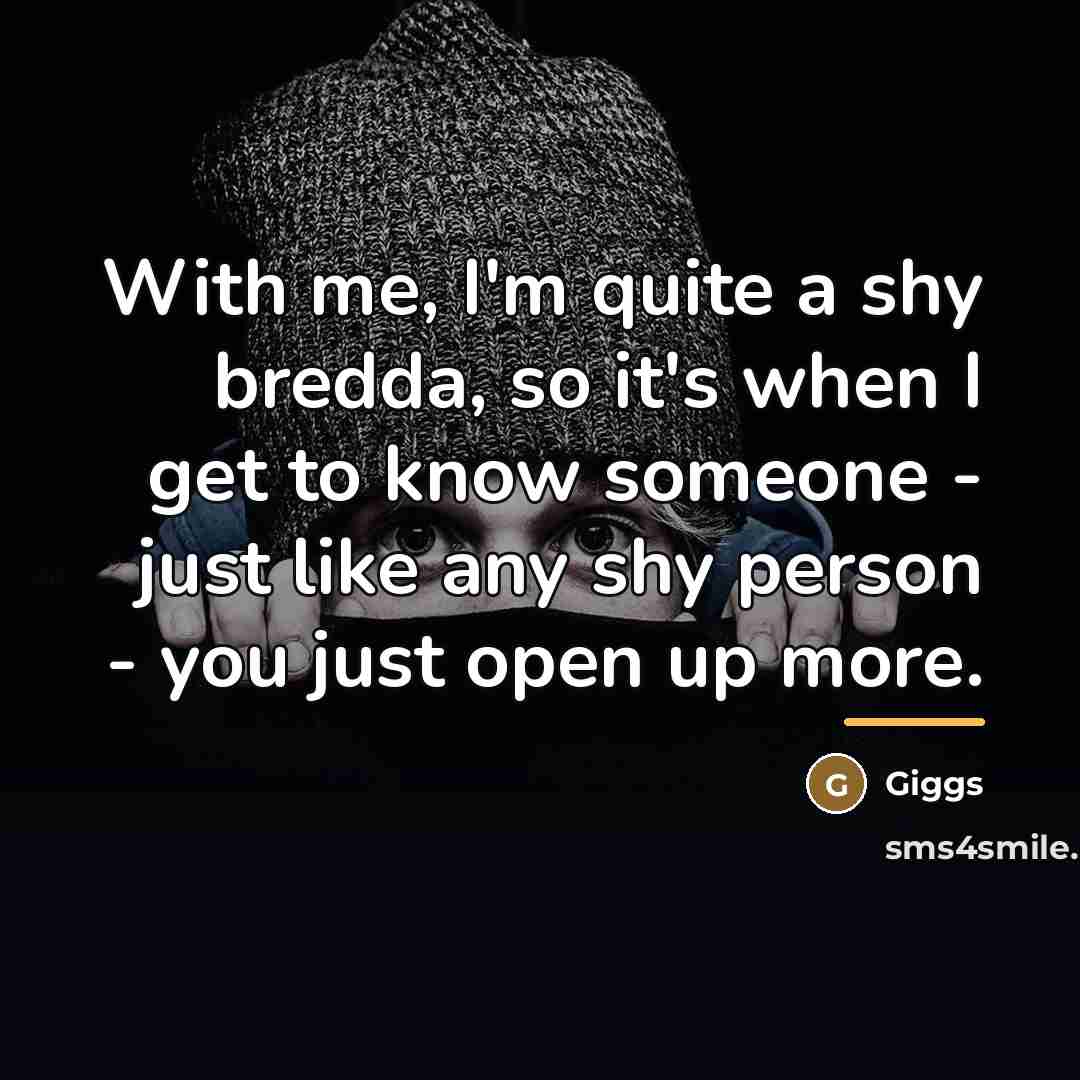 “With me, I'm quite a shy bredda, so it's when…” quote by Giggs