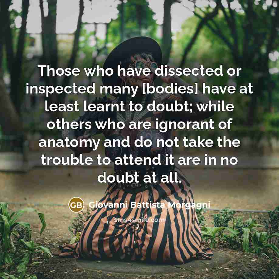 “Those who have dissected or inspected many [bodies] have at…” quote by Giovanni Battista Morgagni