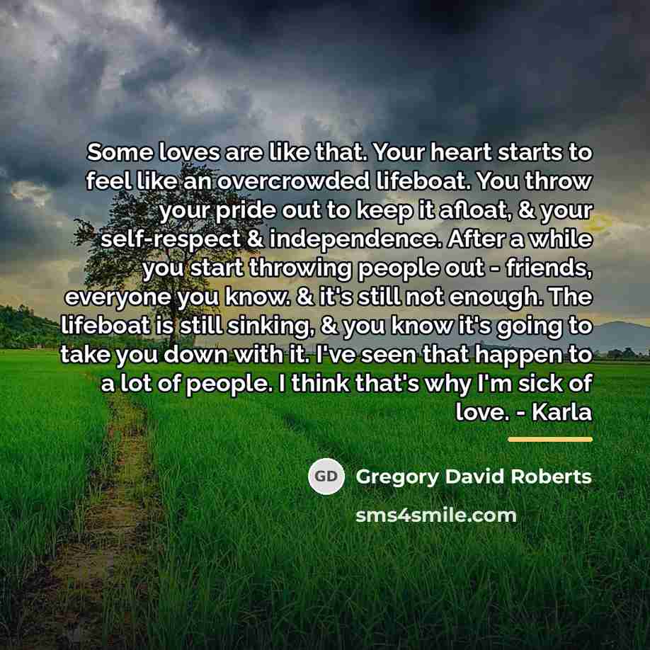 “Some loves are like that. Your heart starts to feel…” quote by Gregory David Roberts