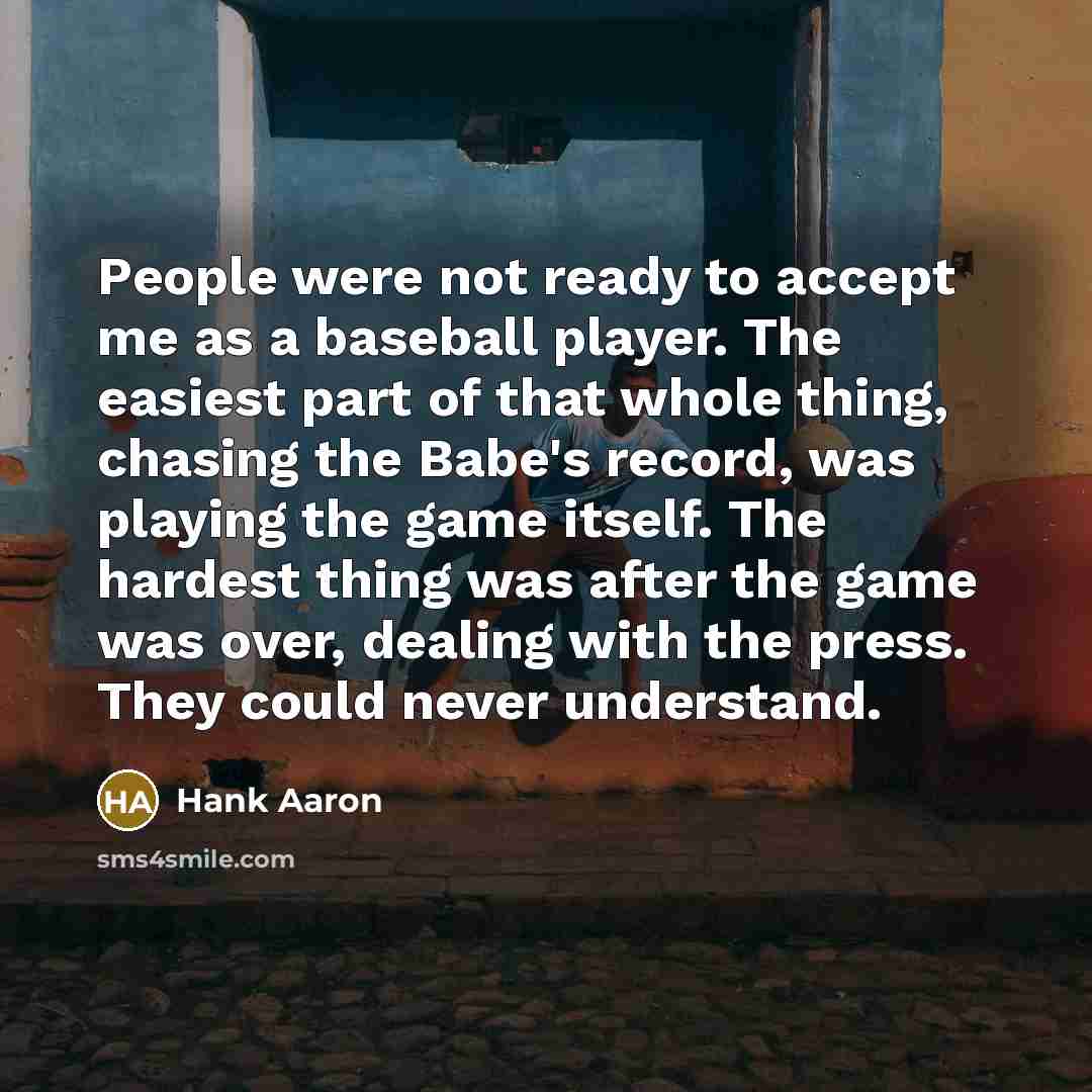 “People were not ready to accept me as a baseball…” quote by Hank Aaron