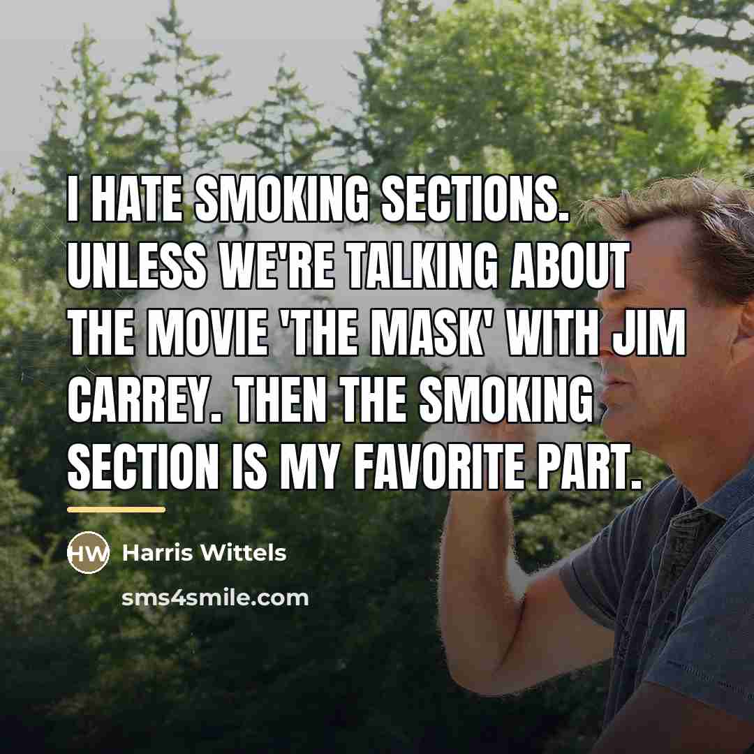 “I hate smoking sections. Unless we're talking about the movie…” quote by Harris Wittels