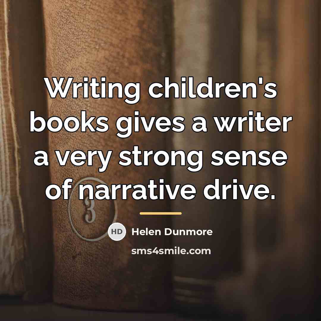 “Writing children's books gives a writer a very strong sense…” quote by Helen Dunmore
