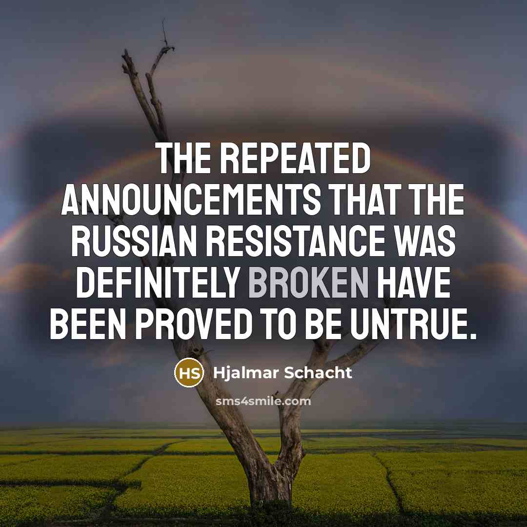 “The repeated announcements that the Russian resistance was definitely broken…” quote by Hjalmar Schacht