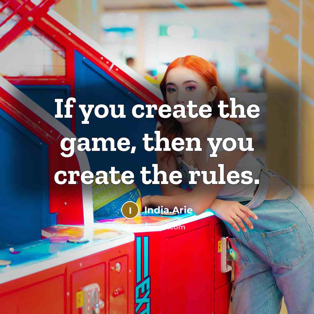 “If you create the game, then you create the rules.…” quote by India.Arie