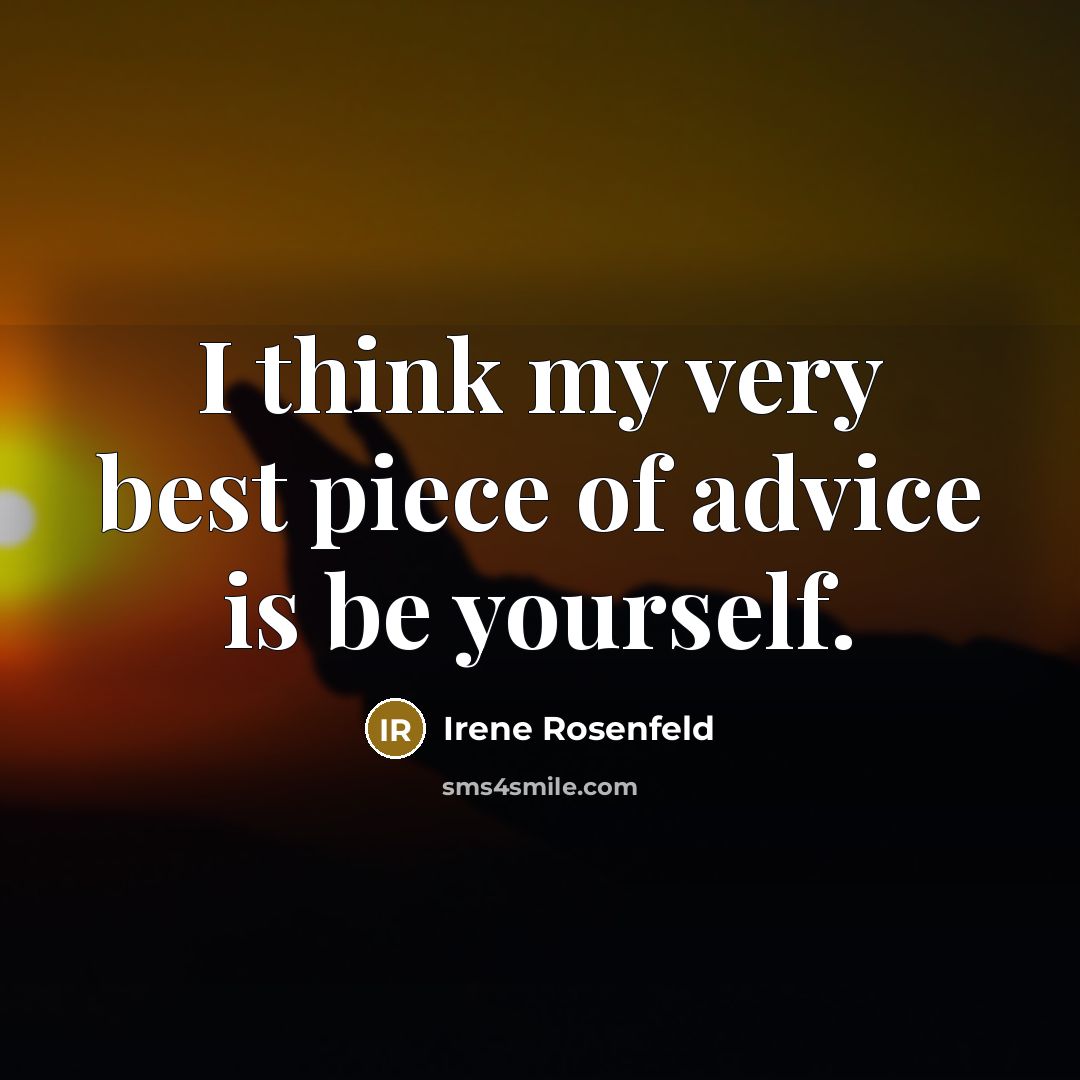 “I think my very best piece of advice is be…” quote by Irene Rosenfeld
