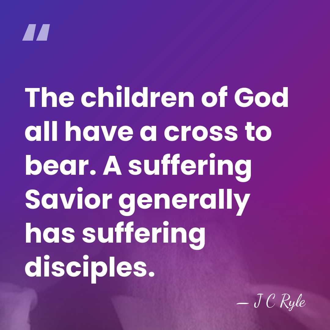 The children of God all have a cross to bear. A suffering&hellip; - J C Ryle
