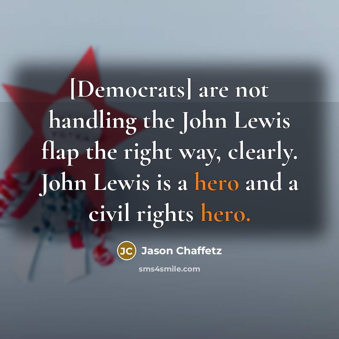 “[Democrats] are not handling the John Lewis flap the right…” quote by Jason Chaffetz