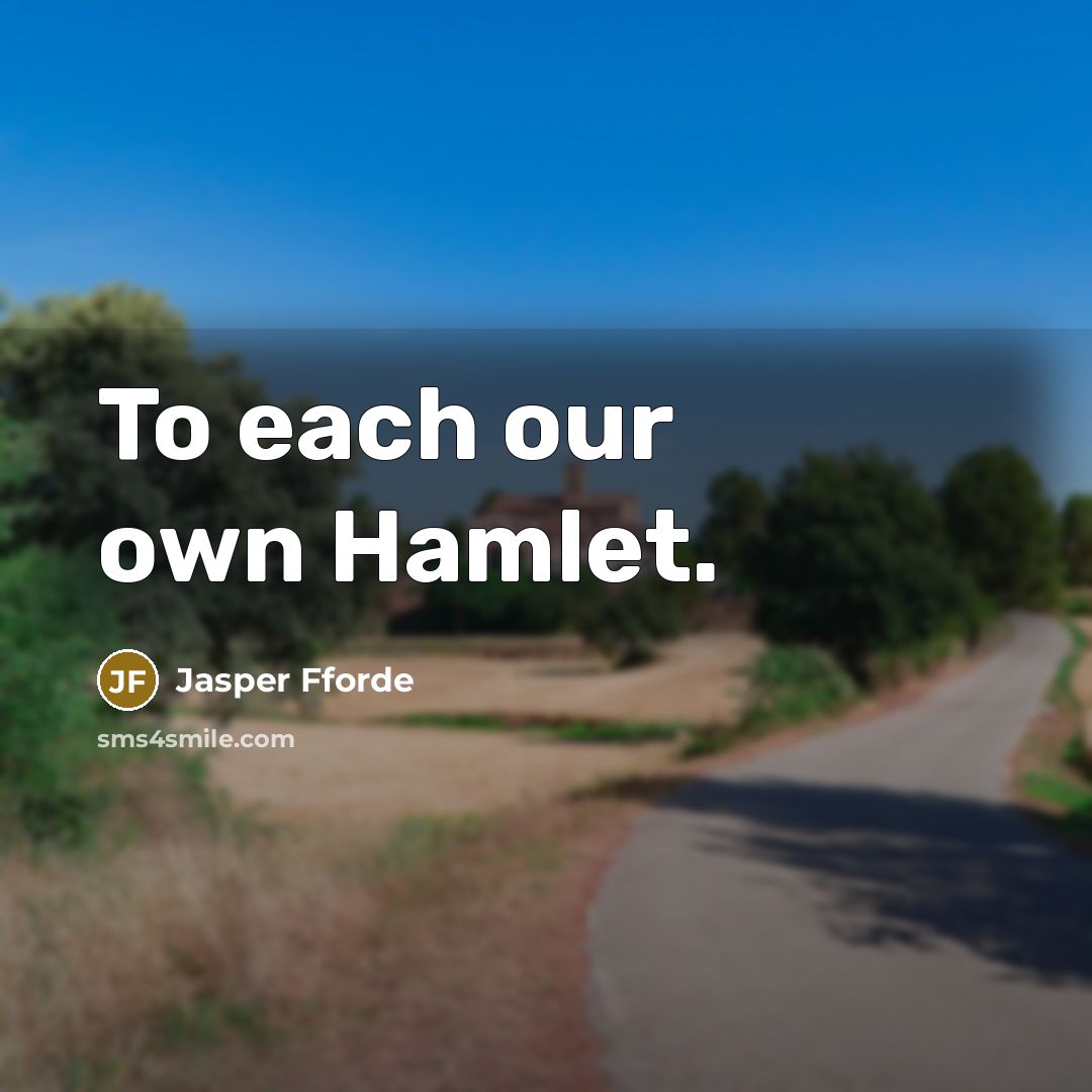 “To each our own Hamlet.” quote by Jasper Fforde