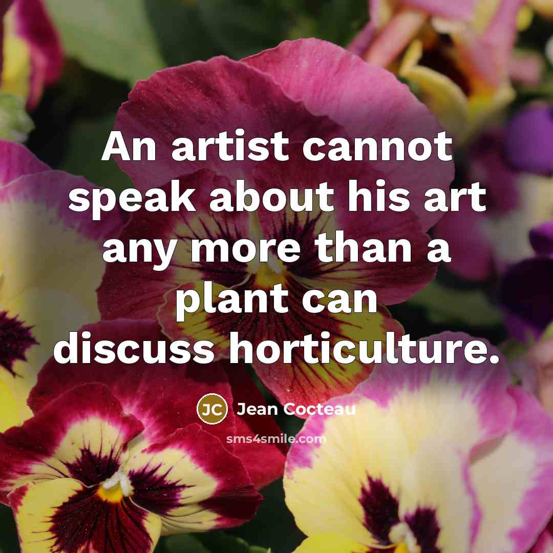 “An artist cannot speak about his art any more than…” quote by Jean Cocteau