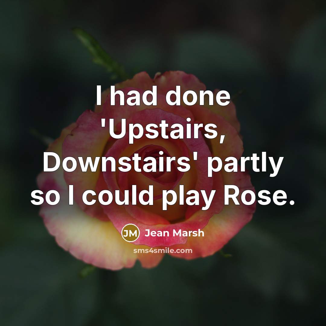 “I had done 'Upstairs, Downstairs' partly so I could play…” quote by Jean Marsh