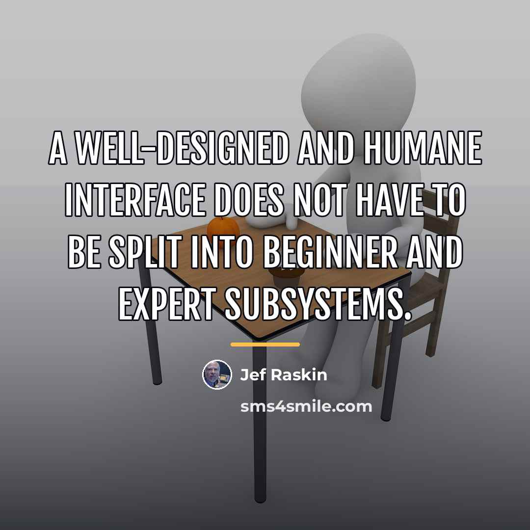 “A well-designed and humane interface does not have to be…” quote by Jef Raskin