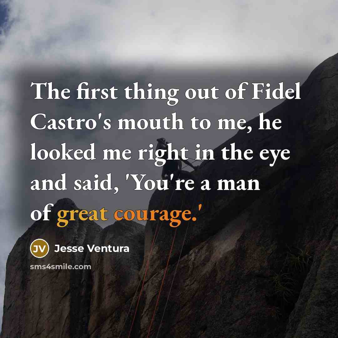 “The first thing out of Fidel Castro's mouth to me,…” quote by Jesse Ventura