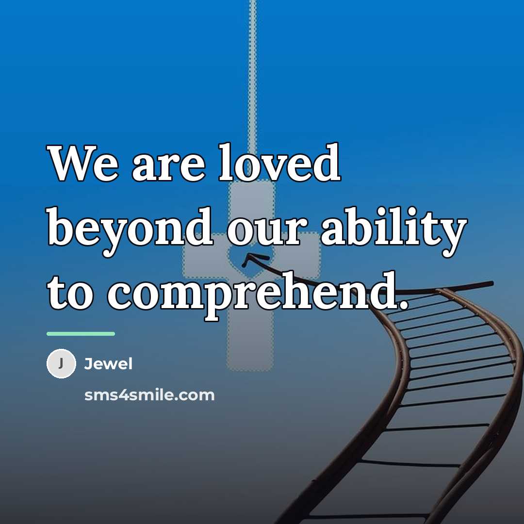 “We are loved beyond our ability to comprehend.…” quote by Jewel