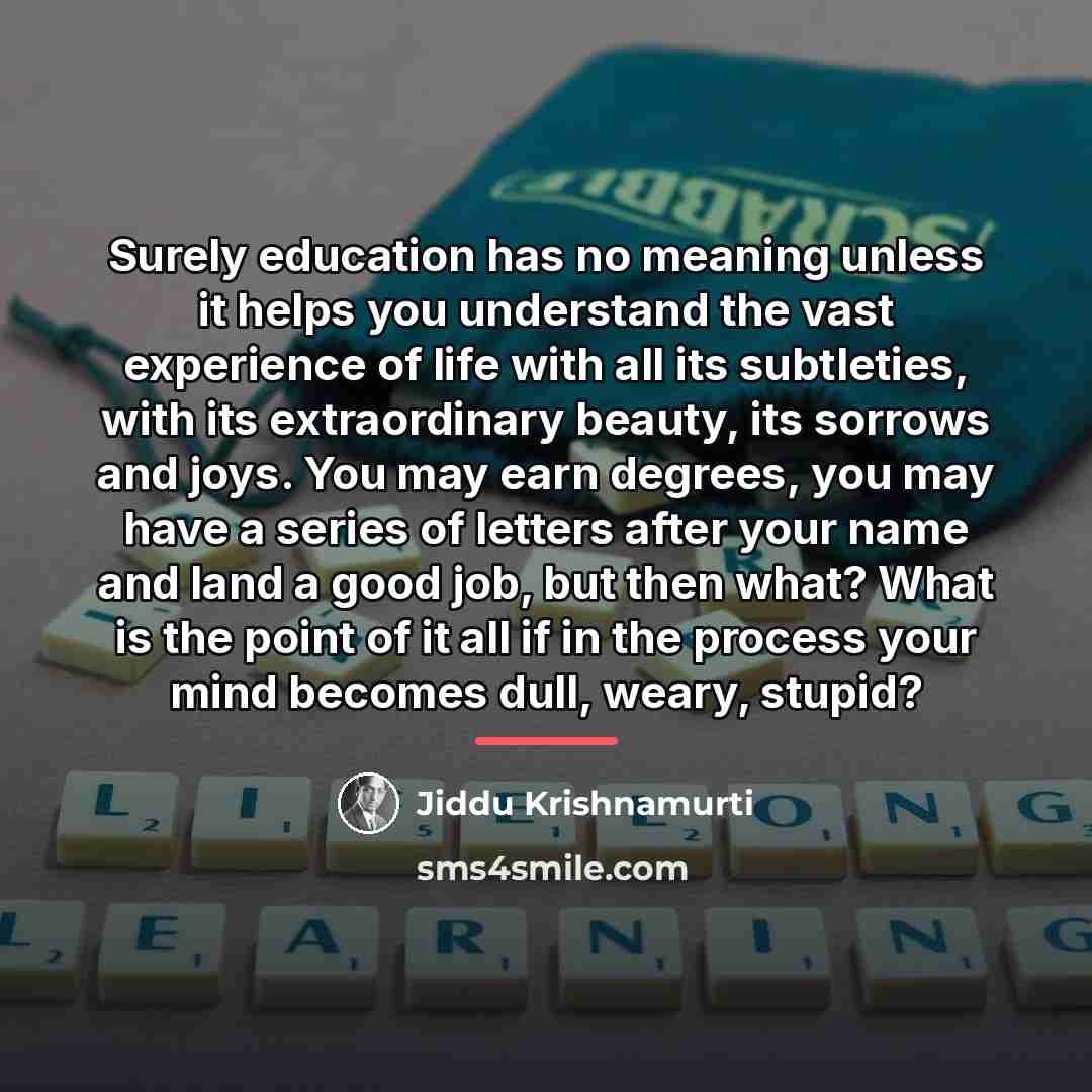 “Surely education has no meaning unless it helps you understand…” quote by Jiddu Krishnamurti
