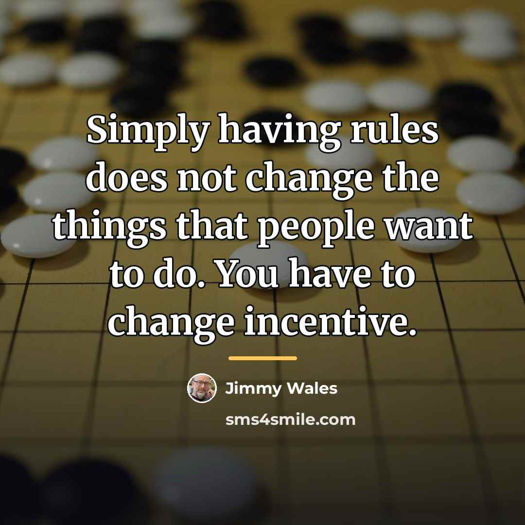 “Simply having rules does not change the things that people…” quote by Jimmy Wales
