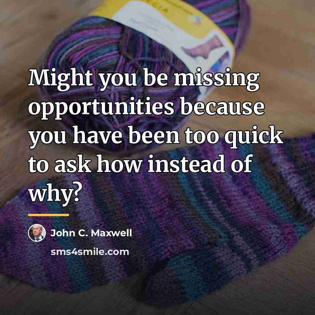 “Might you be missing opportunities because you have been too…” quote by John C. Maxwell