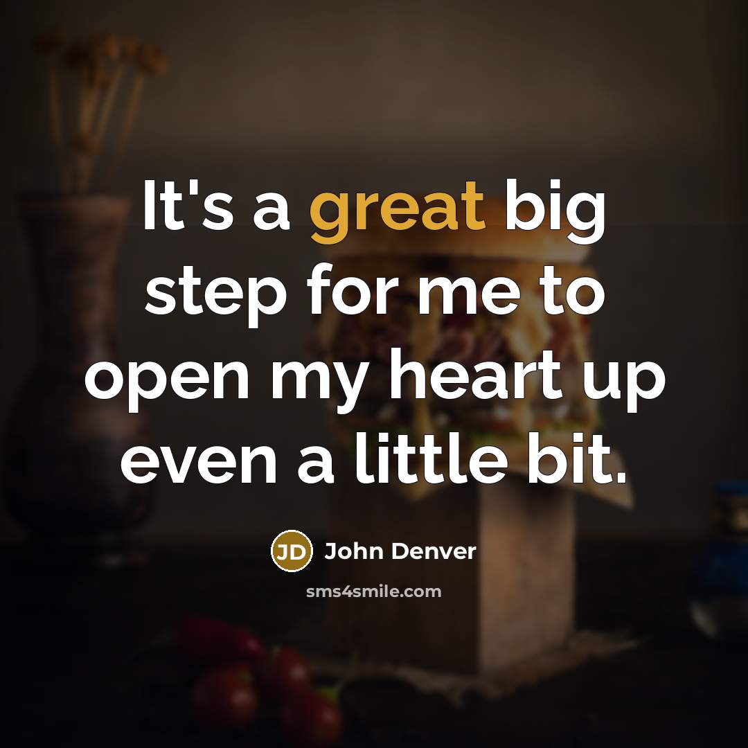 “It's a great big step for me to open my…” quote by John Denver