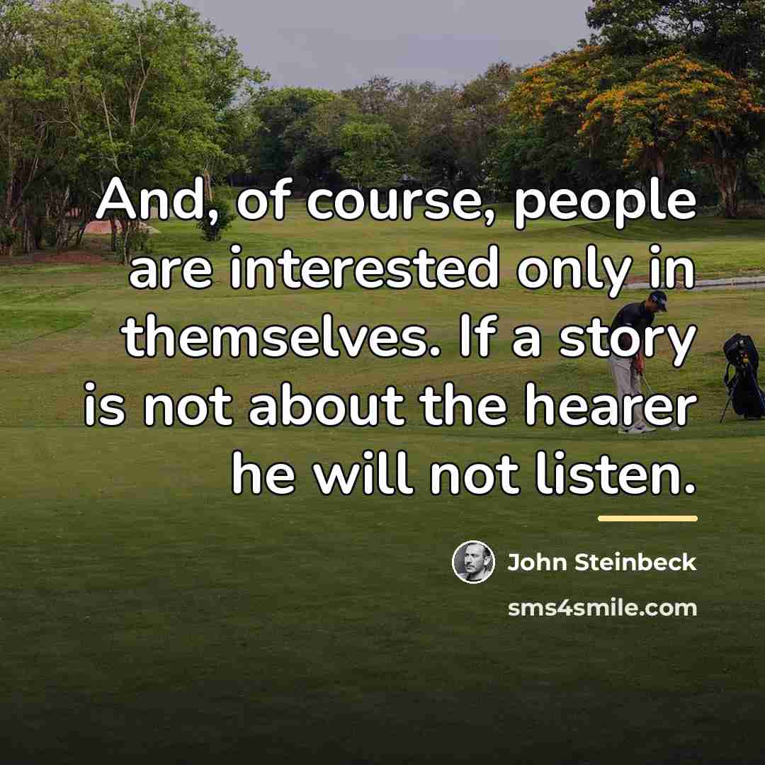 “And, of course, people are interested only in themselves. If…” quote by John Steinbeck