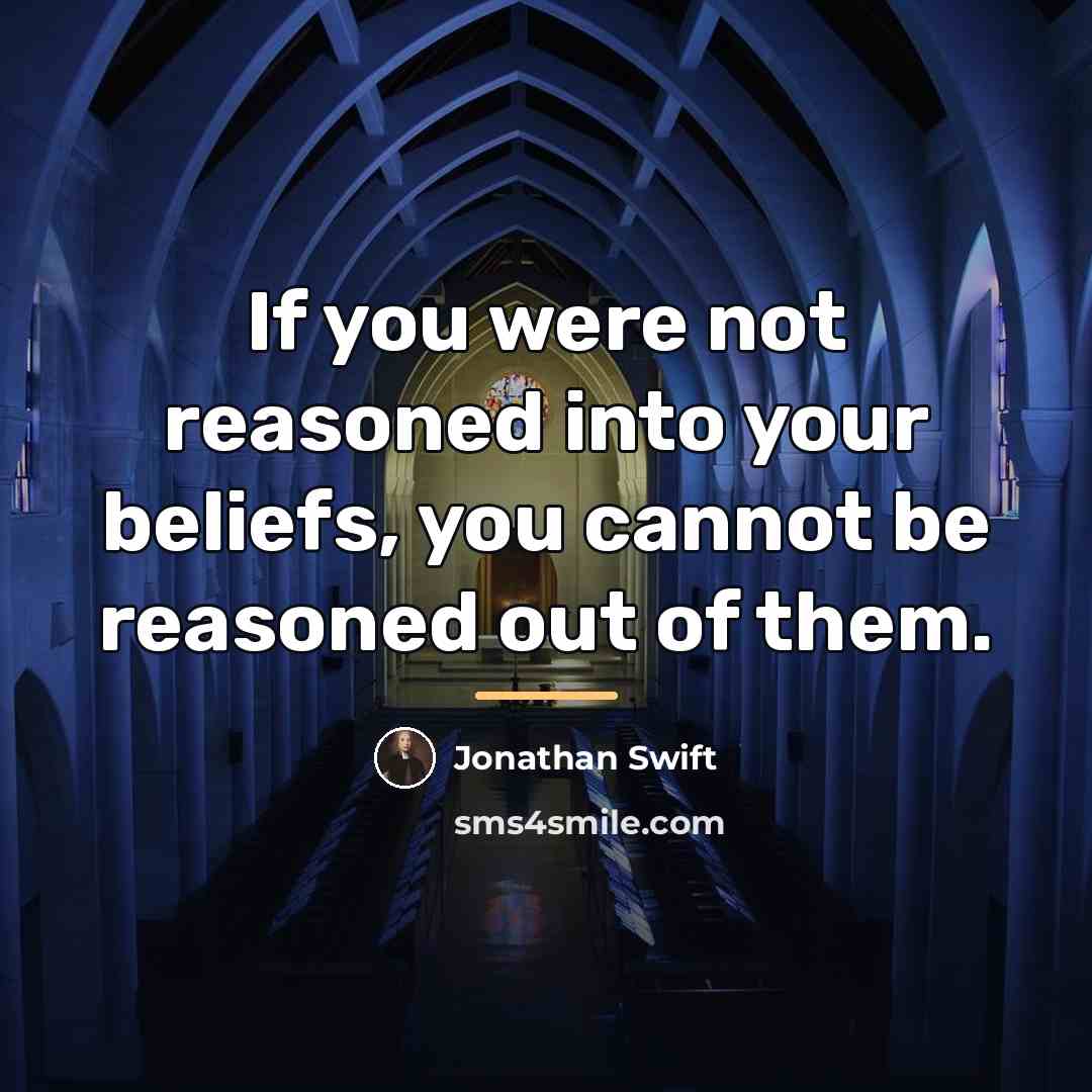 “If you were not reasoned into your beliefs, you cannot…” quote by Jonathan Swift