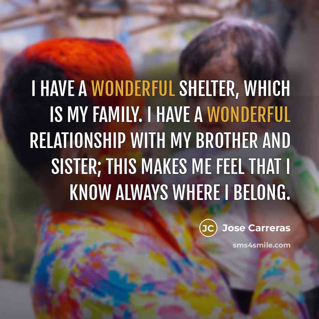 “I have a wonderful shelter, which is my family. I…” quote by Jose Carreras
