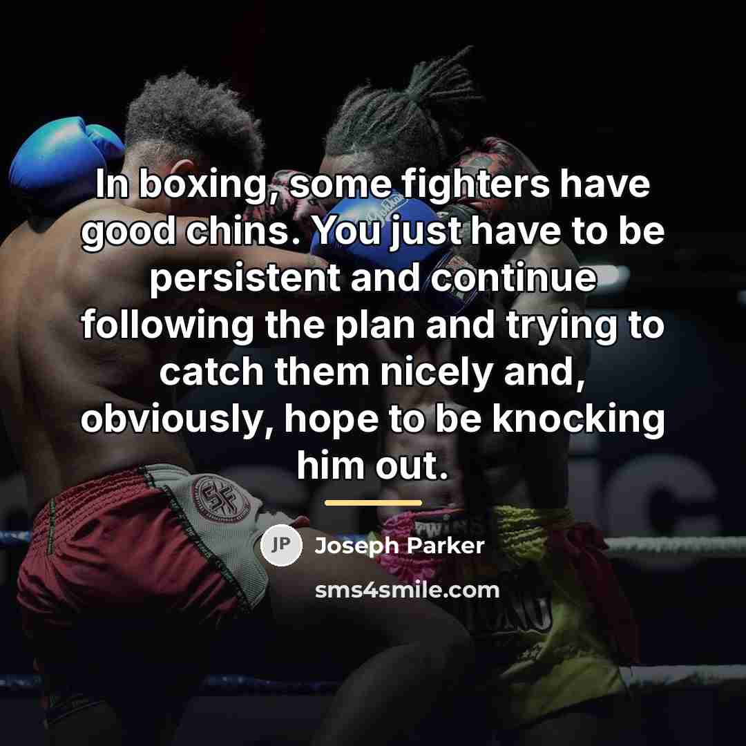 “In boxing, some fighters have good chins. You just have…” quote by Joseph Parker