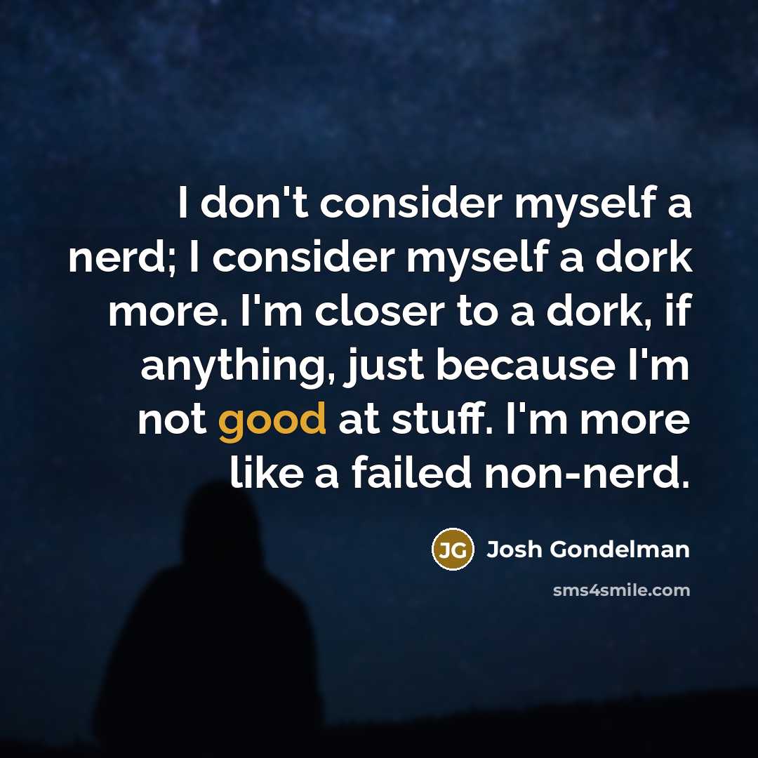 “I don't consider myself a nerd; I consider myself a…” quote by Josh Gondelman