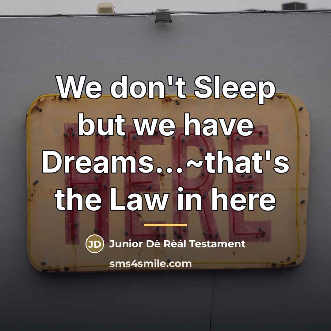 “We don't Sleep but we have Dreams...~that's the Law in…” quote by Junior Dè Rèál Testament