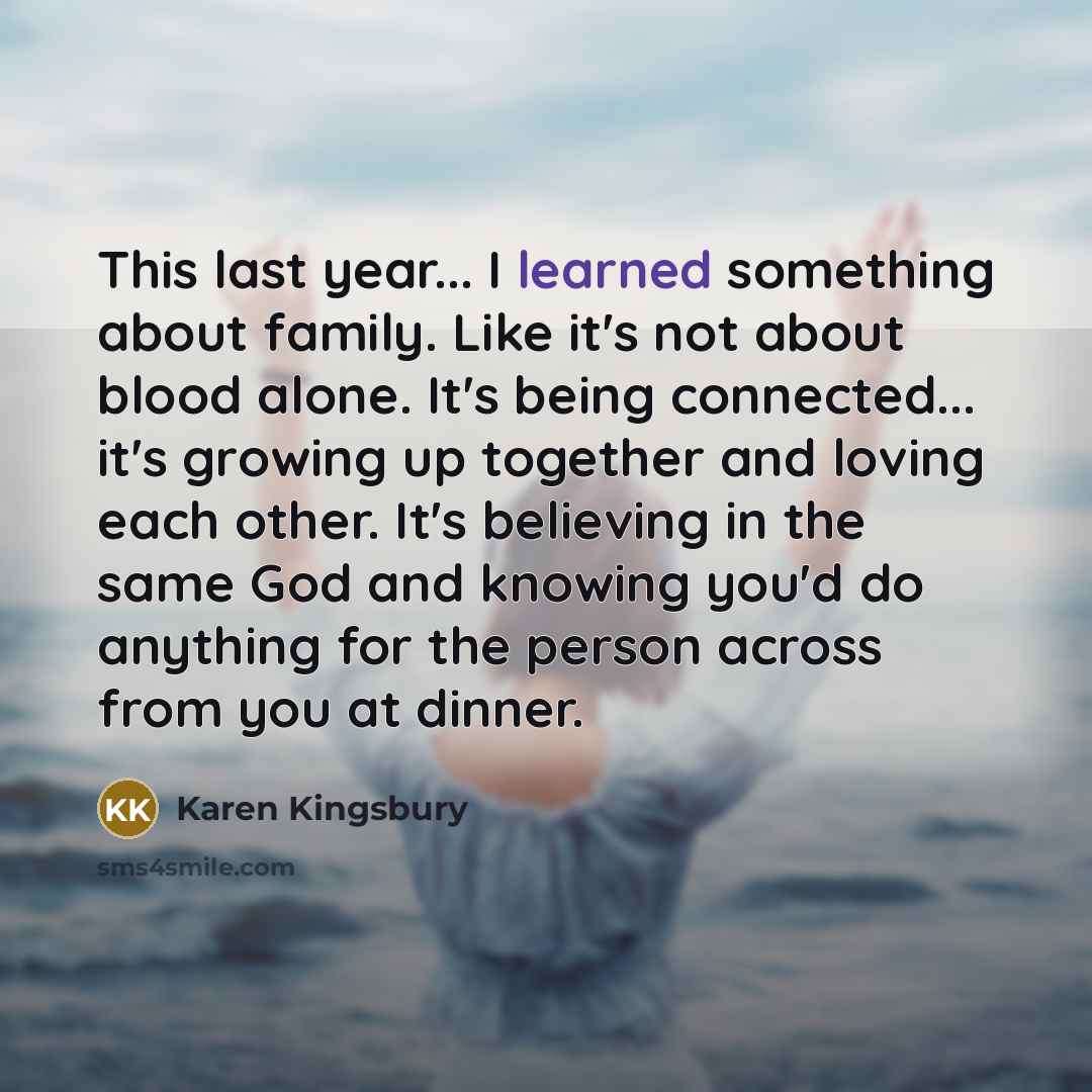 “This last year... I learned something about family. Like it's…” quote by Karen Kingsbury