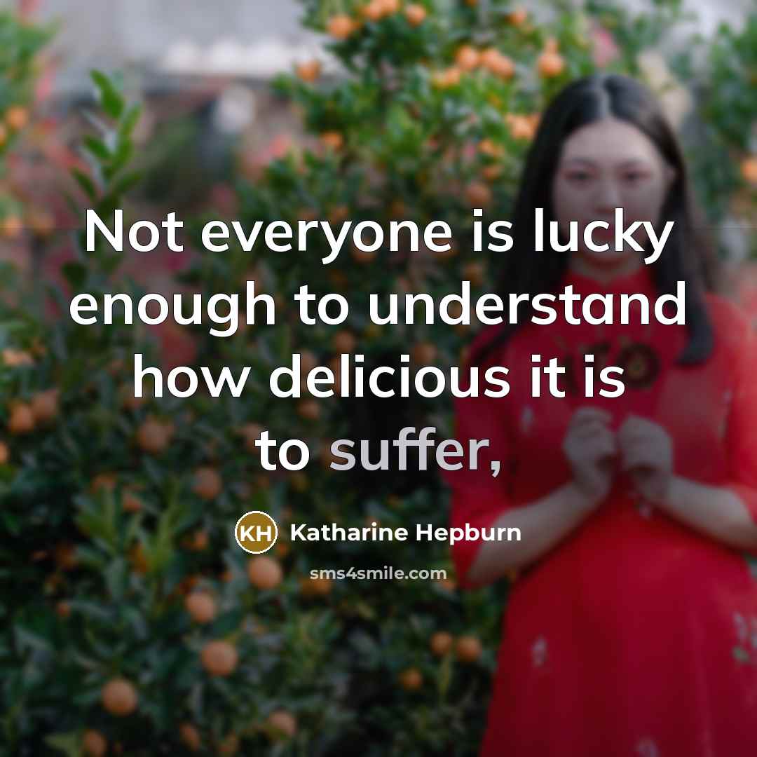 “Not everyone is lucky enough to understand how delicious it…” quote by Katharine Hepburn