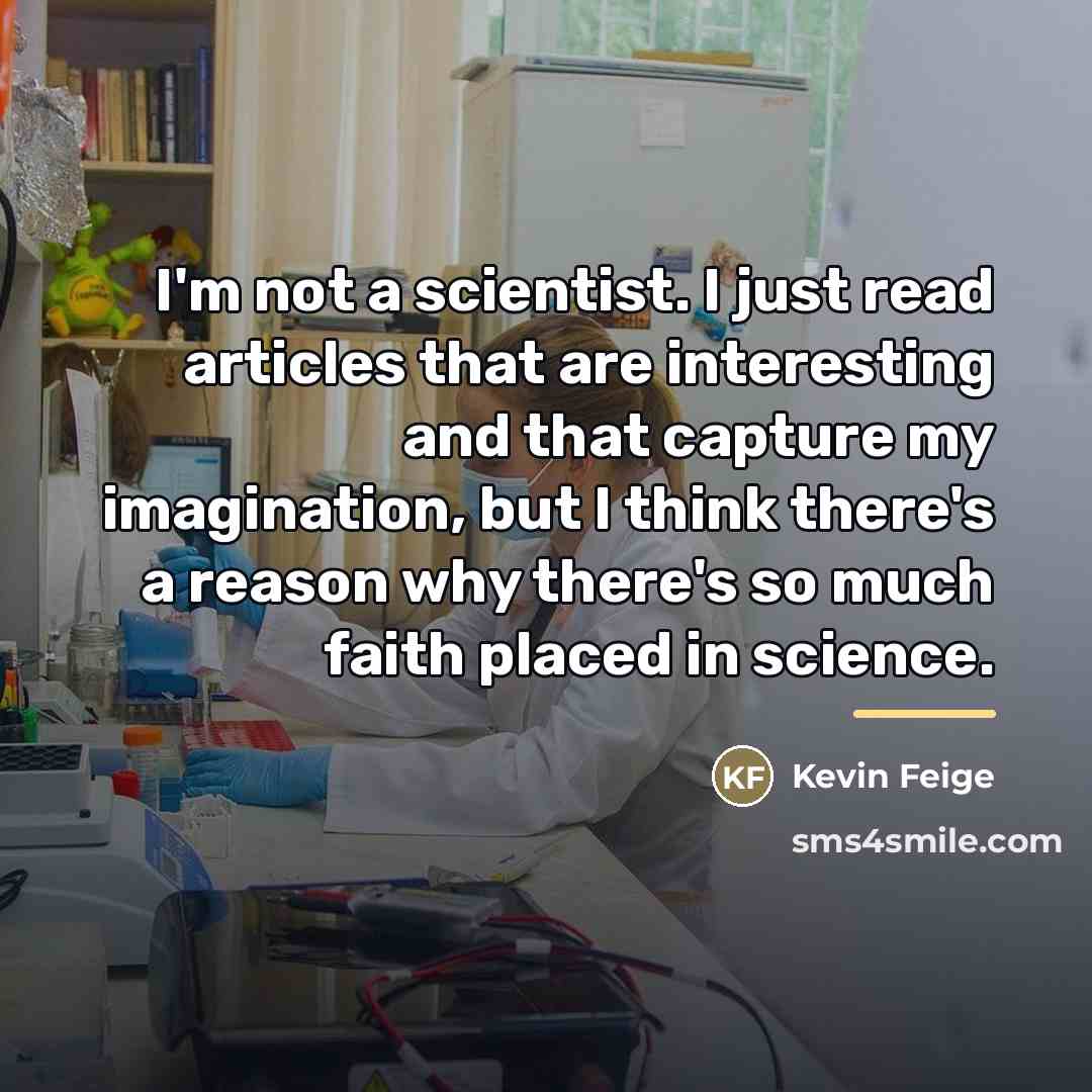 “I'm not a scientist. I just read articles that are…” quote by Kevin Feige