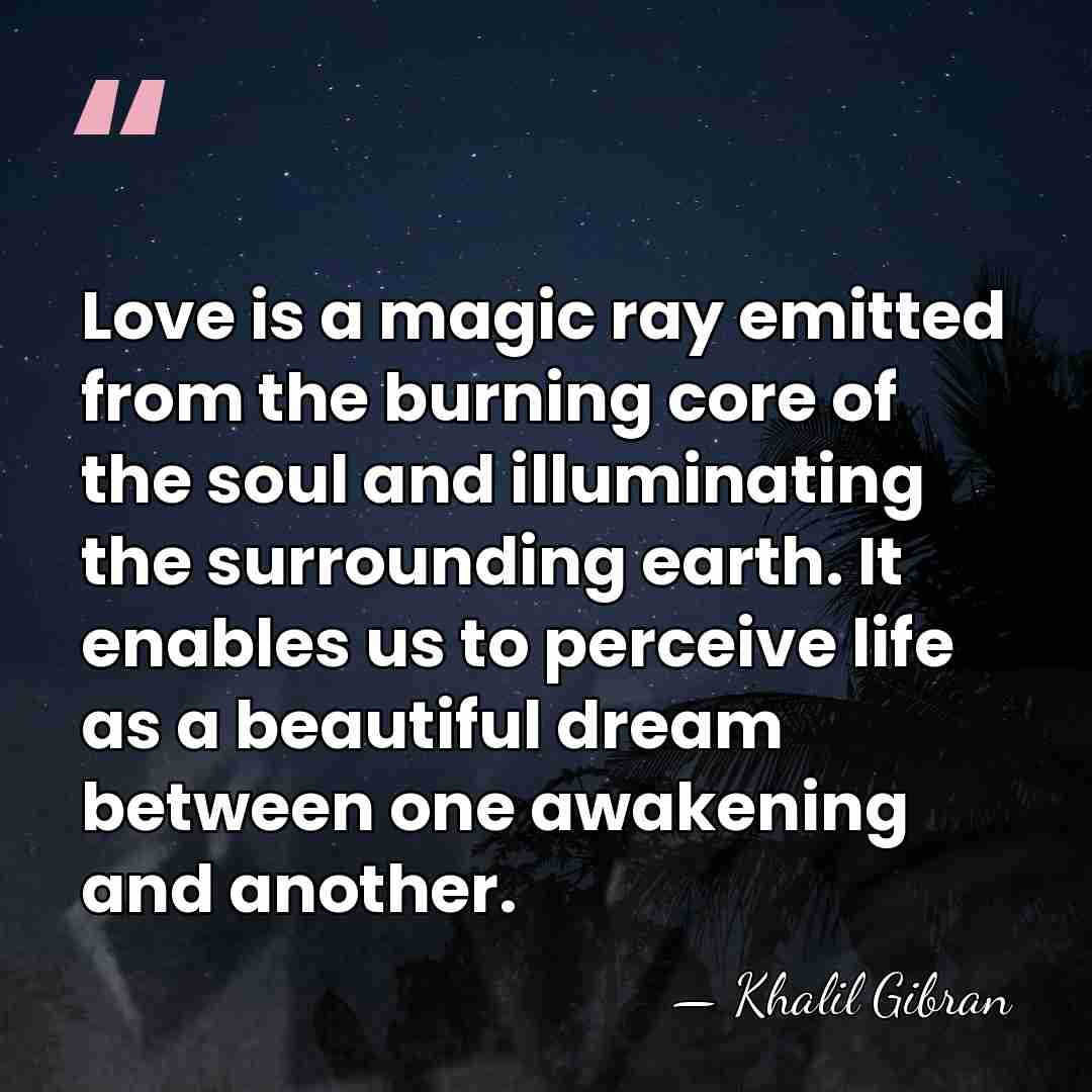 Love is a magic ray emitted from the burning core of the&hellip; - Khalil Gibran