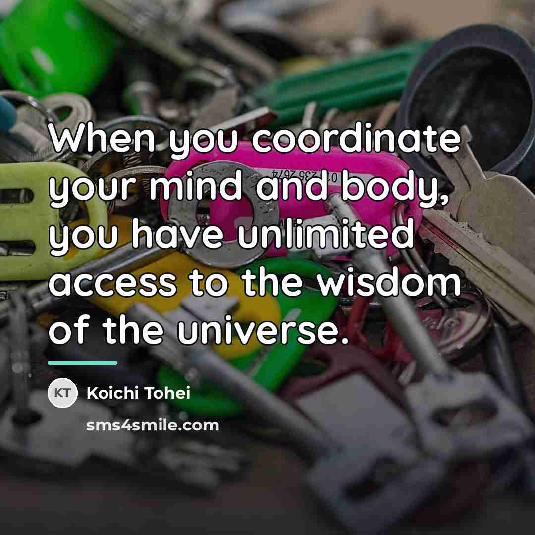 “When you coordinate your mind and body, you have unlimited…” quote by Koichi Tohei