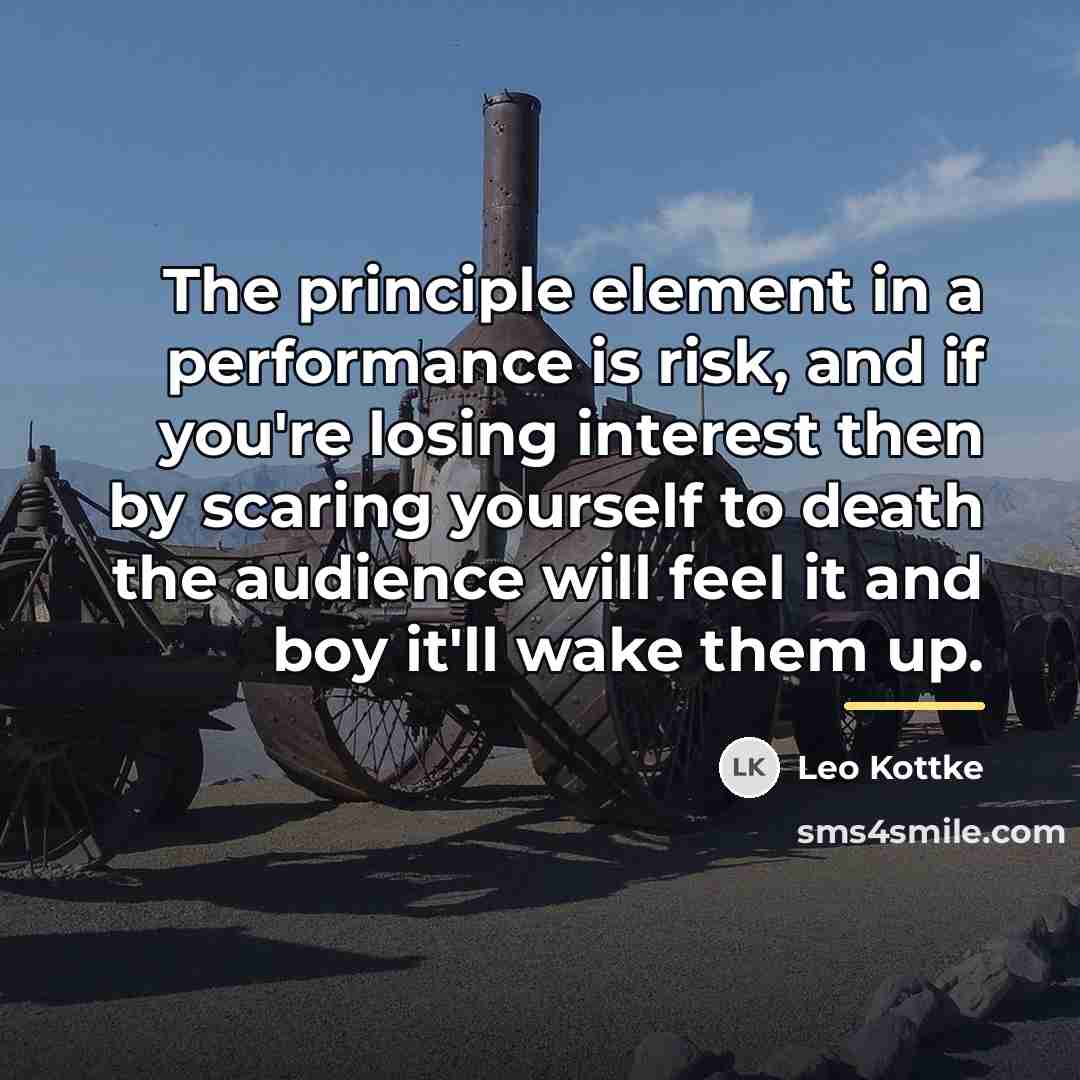“The principle element in a performance is risk, and if…” quote by Leo Kottke
