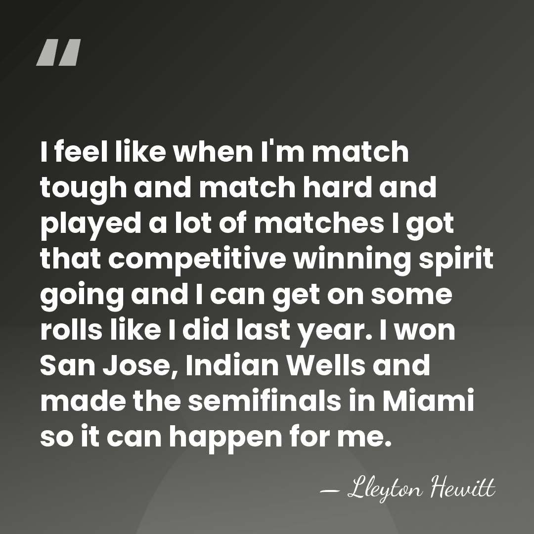 I feel like when I'm match tough and match hard and played&hellip; - Lleyton Hewitt