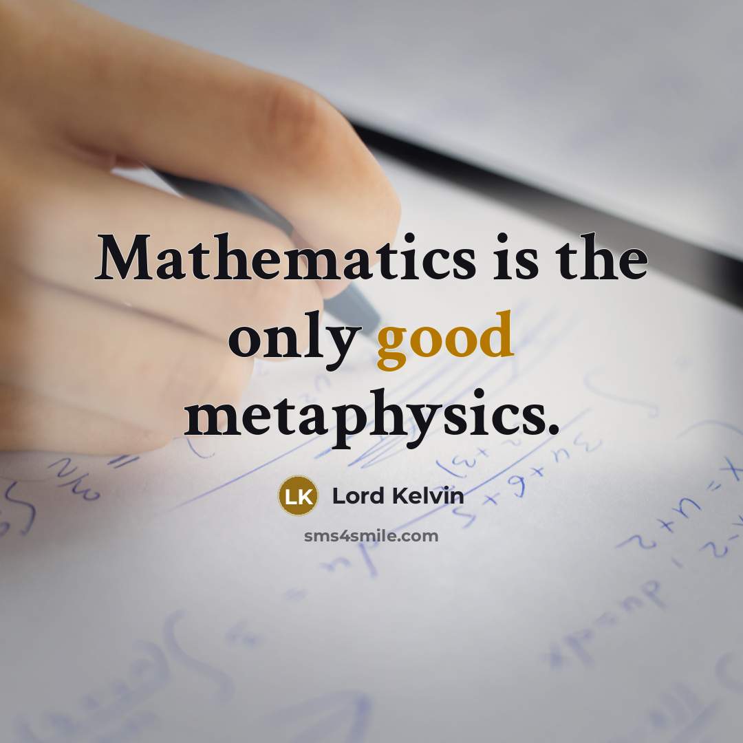 “Mathematics is the only good metaphysics.…” quote by Lord Kelvin