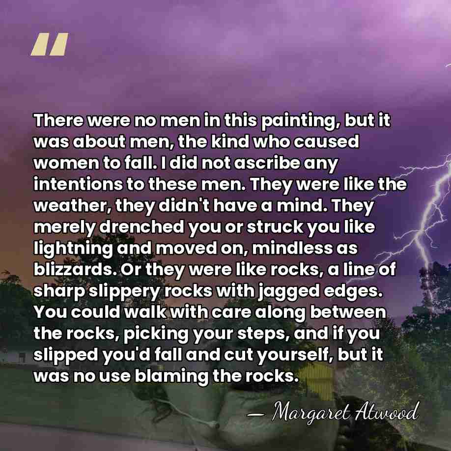 There were no men in this painting, but it was about men,&hellip; - Margaret Atwood
