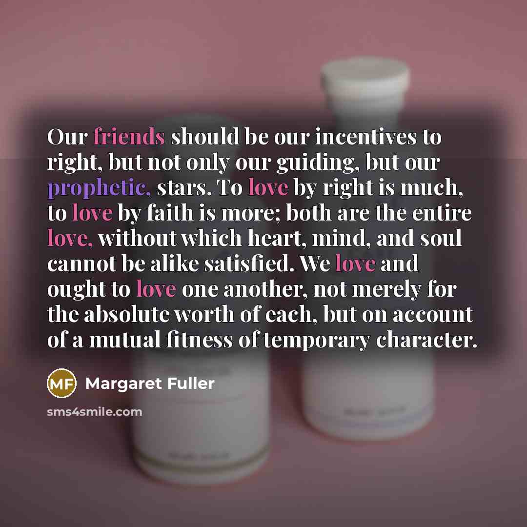 “Our friends should be our incentives to right, but not…” quote by Margaret Fuller