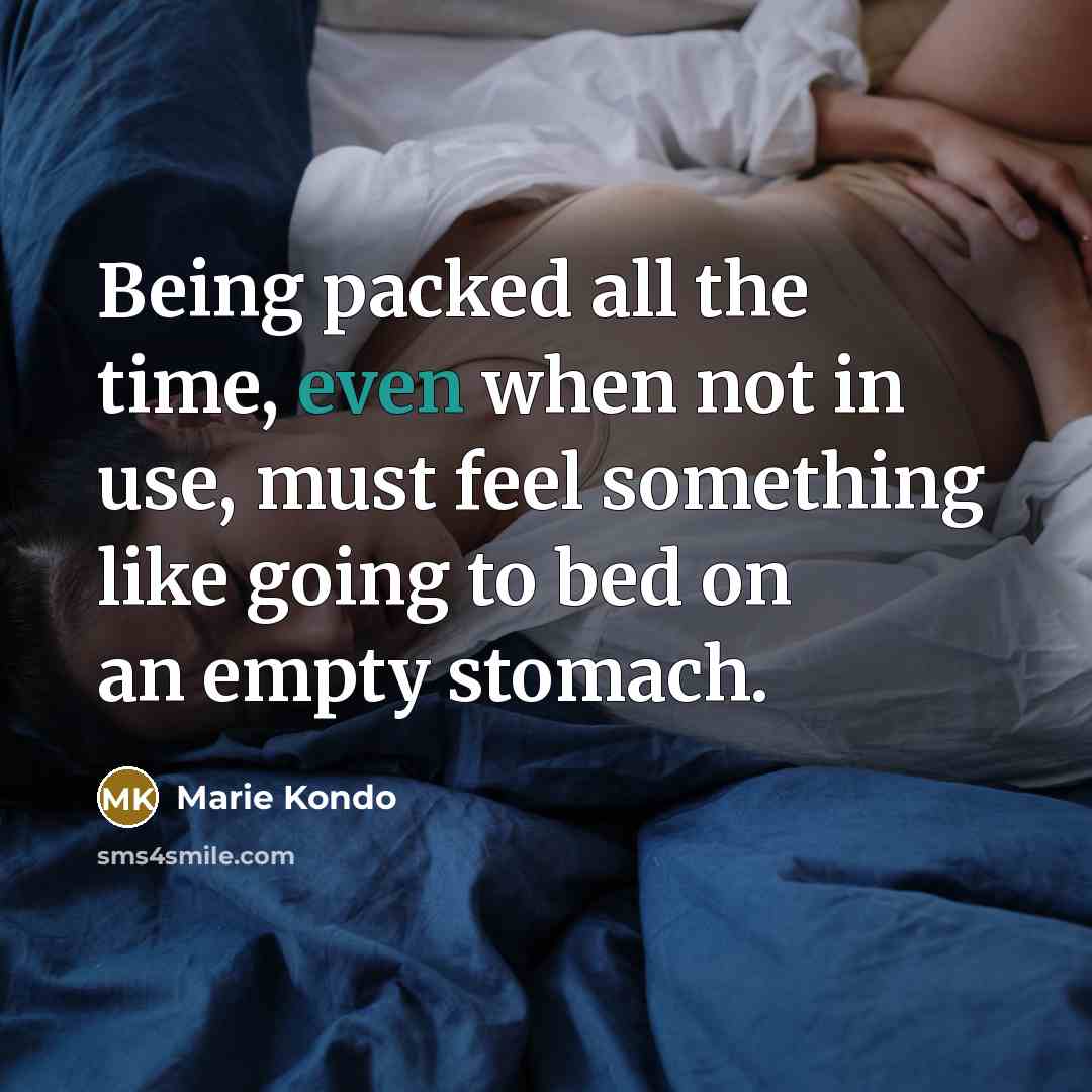 “Being packed all the time, even when not in use,…” quote by Marie Kondo