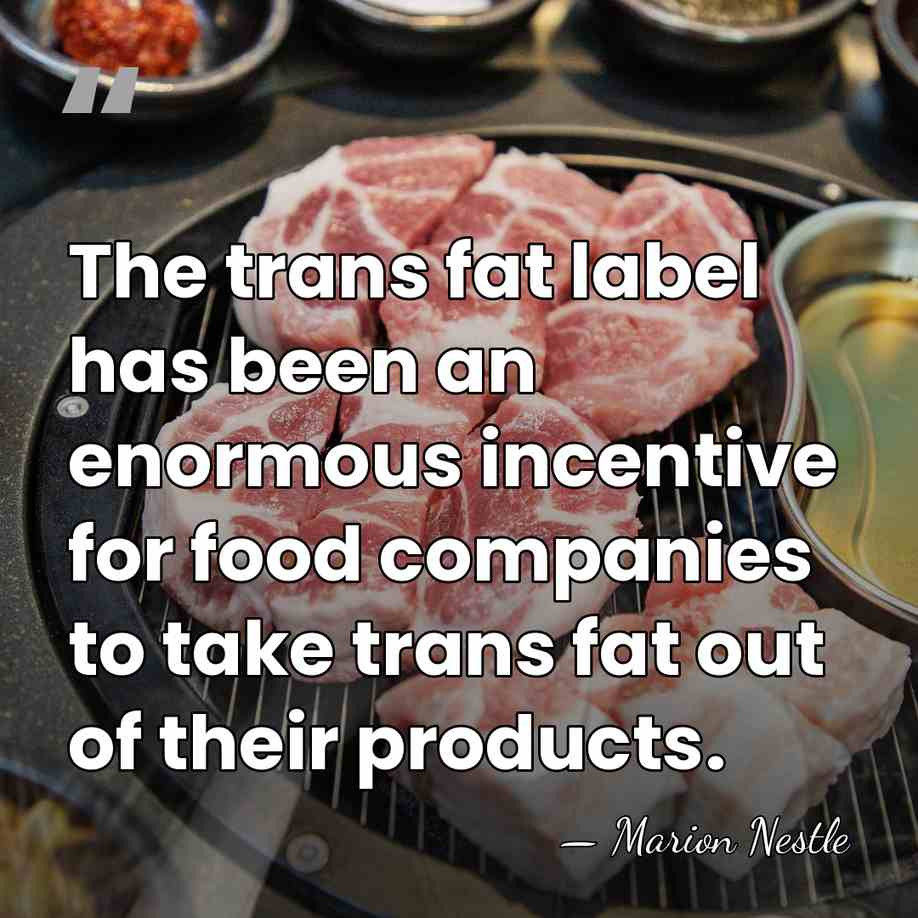 The trans fat label has been an enormous incentive for food companies&hellip; - Marion Nestle