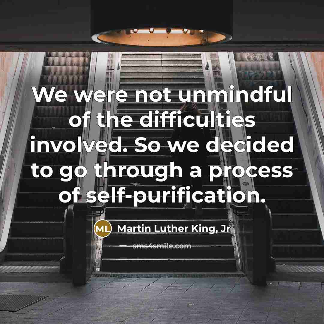 “We were not unmindful of the difficulties involved. So we…” quote by Martin Luther King, Jr