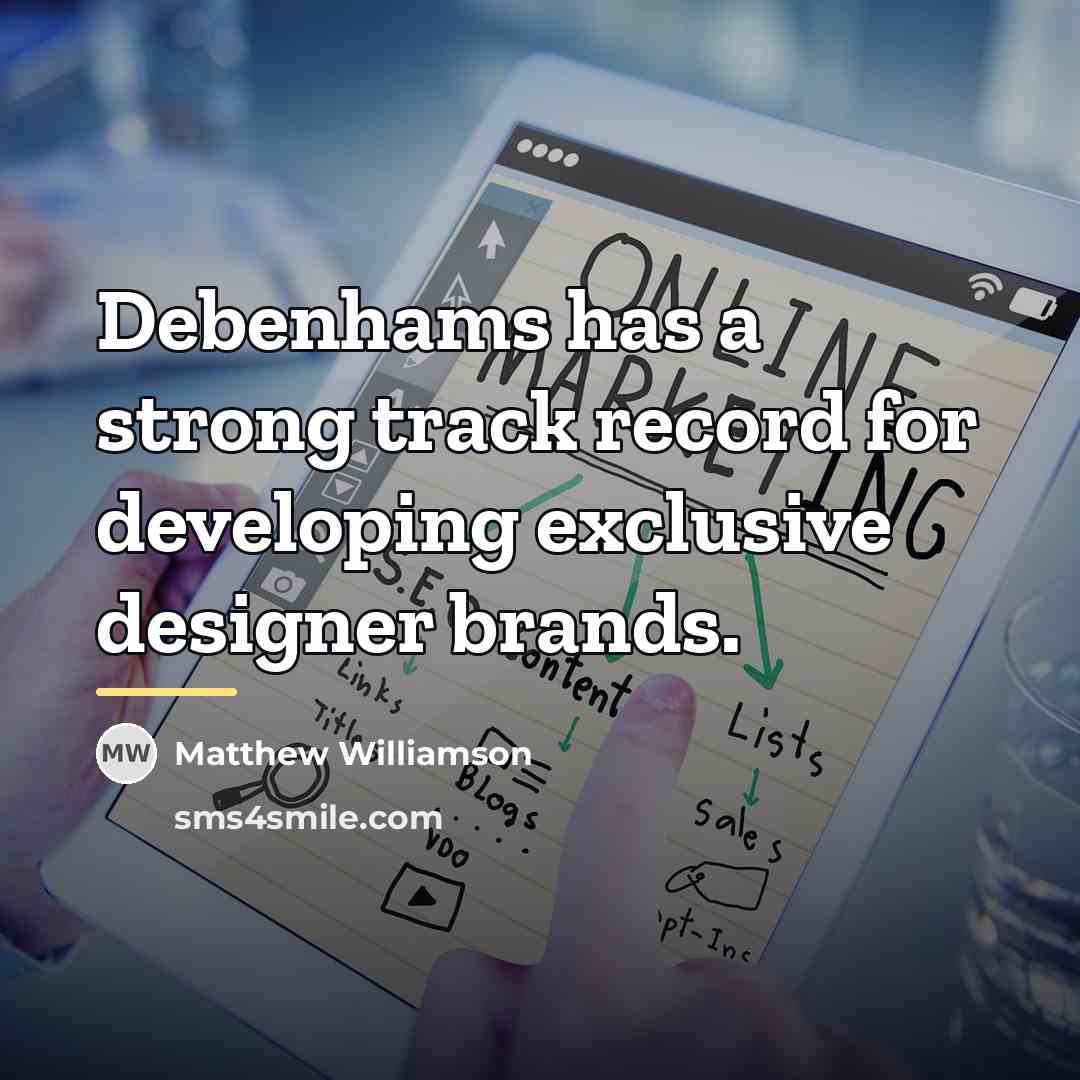 “Debenhams has a strong track record for developing exclusive designer…” quote by Matthew Williamson