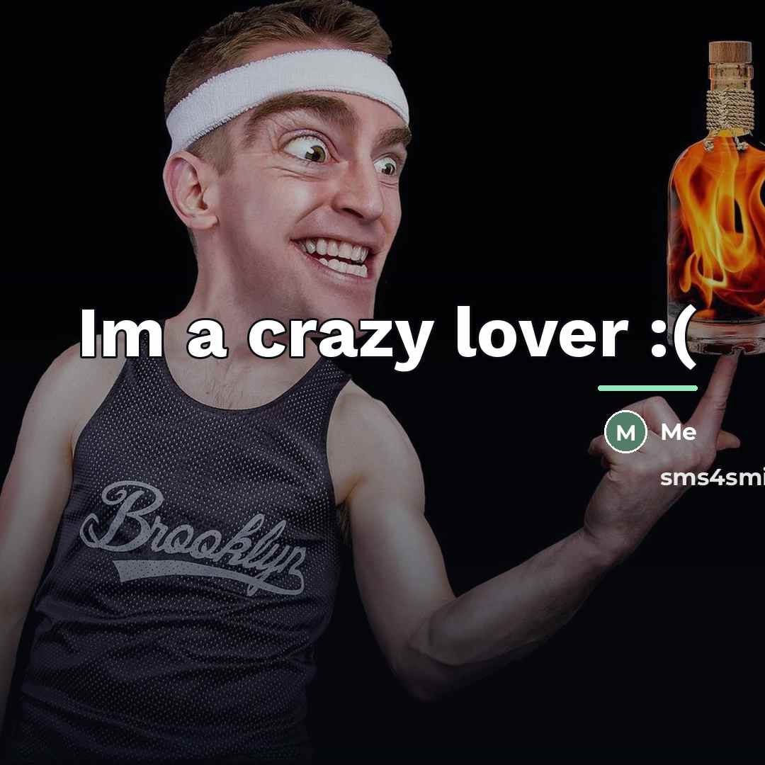 “Im a crazy lover :(…” quote by Me