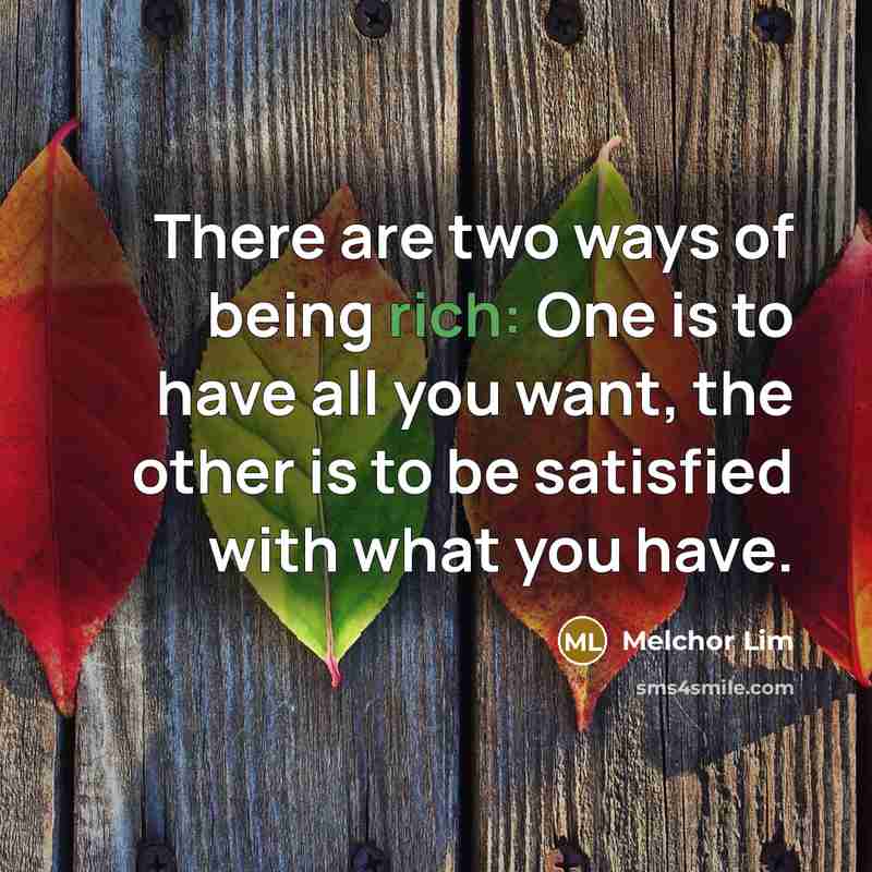 “There are two ways of being rich: One is to…” quote by Melchor Lim