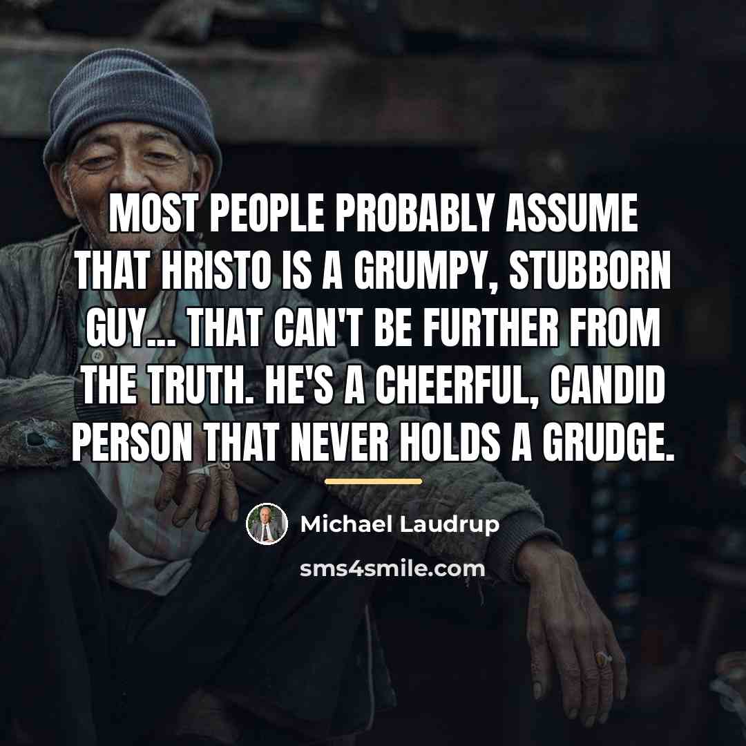 “Most people probably assume that Hristo is a grumpy, stubborn…” quote by Michael Laudrup