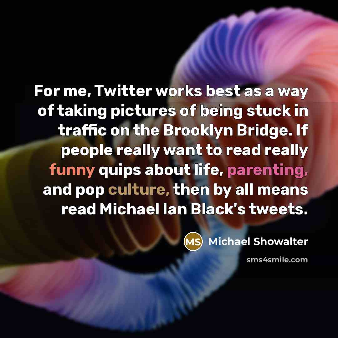 “For me, Twitter works best as a way of taking…” quote by Michael Showalter
